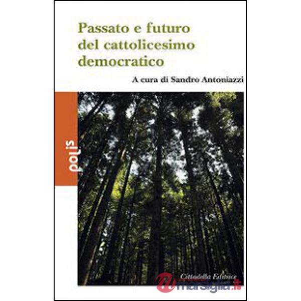 Passato e futuro del cattolicesimo democratico