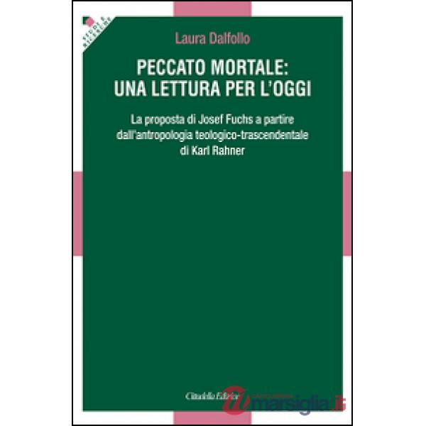 Peccato mortale: una lettura per l'oggi. La proposta di Josef Fuchs a partire dall'antropologia teologico-trascendentale di Karl