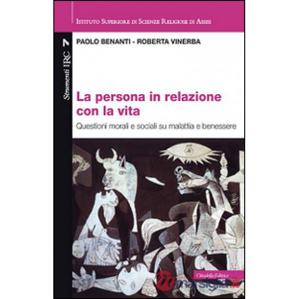 Persona in relazione con la vita. Questioni morali e sociali su malattia e benessere (La)