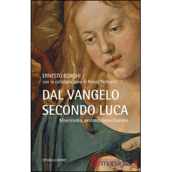 Dal Vangelo secondo Luca. Misericordia, perdono, riconciliazione
