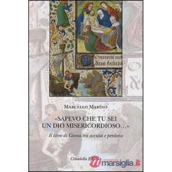 «Sapevo che tu sei un Dio misericordioso...». Il libro di Giona tra accusa e perdono