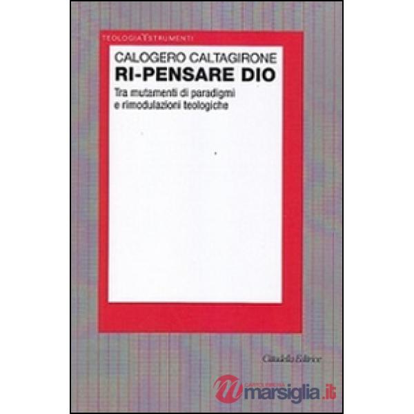 Ri-pensare Dio. Tra mutamenti di paradigmi e rimodulazioni teologiche