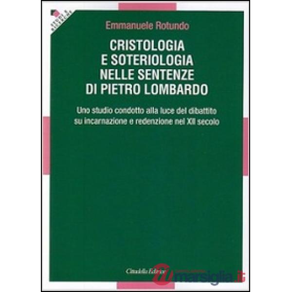 Cristologia e soteriologia nelle sentenze di Pietro Lombardo. Uno studio condotto alla luce del dibattito su incarnazione e rede