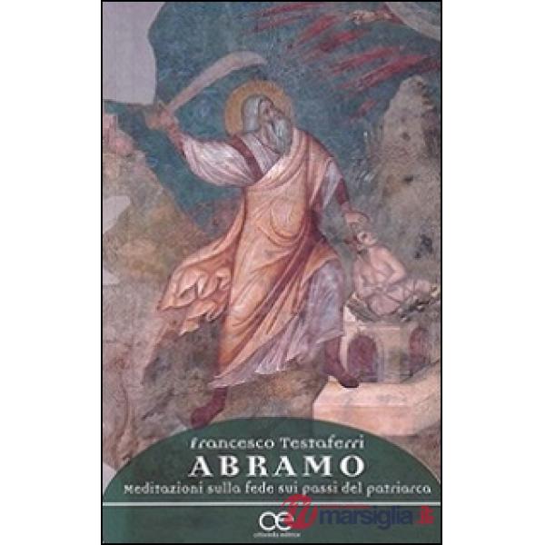 Abramo. Meditazioni sulla fede sui passi del patriarca