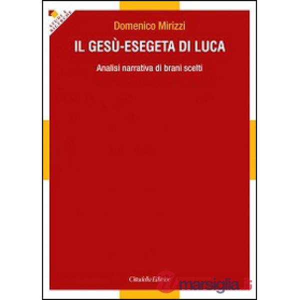 Gesù-esegeta di Luca. Analisi narrativa di brani scelti (Il)