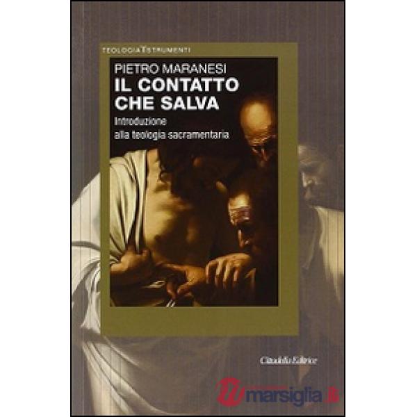 Contatto che salva. Introduzione alla teologia sacramentaria (Il)