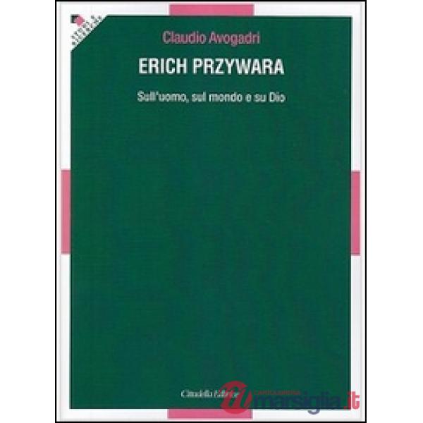 Erich Przywara. Sull'uomo, sul mondo e su Dio