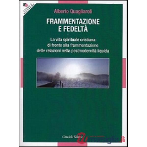 Frammentazione e fedeltà. La vita spirituale cristiana di fronte alla frammentazione delle relazioni nella postmodernità liquida
