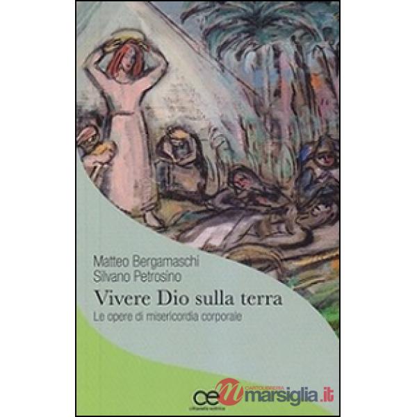 Vivere Dio sulla terra. Le opere di misericordia corporale
