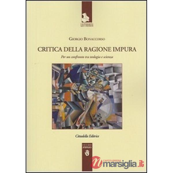Critica della ragione impura. Per un confronto tra teologia e scienza