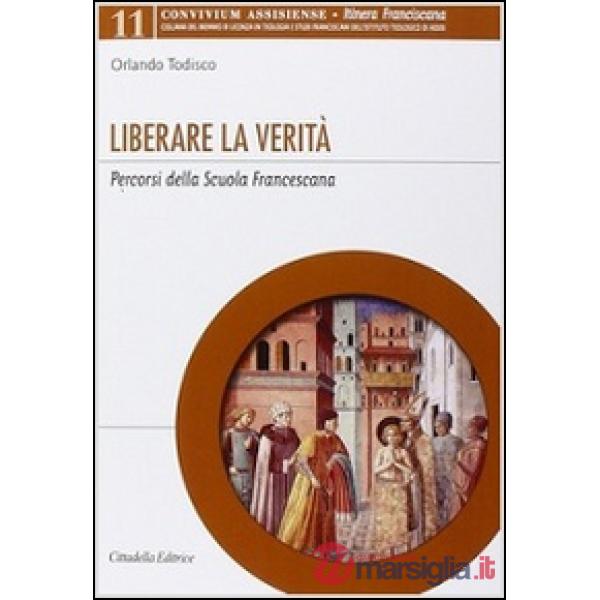 Liberare la verità. Percorsi della Scuola Francescana