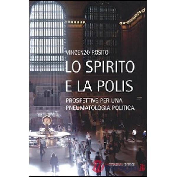 Spirito e la polis. Prospettive per una pneumatologia politica (Lo)