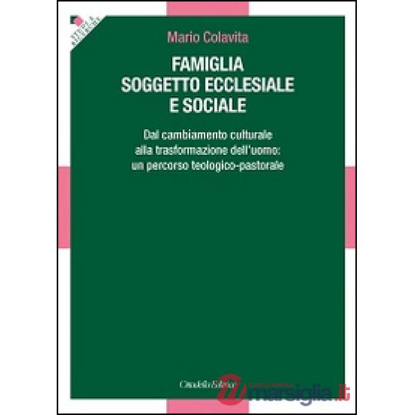 Famiglia soggetto ecclesiale e sociale. Dal cambiamento culturale alla trasformazione dell'uomo: un percorso teologico-pastorale