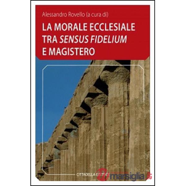 Morale ecclesiale tra «sensum fidelium» e Magistero (La)