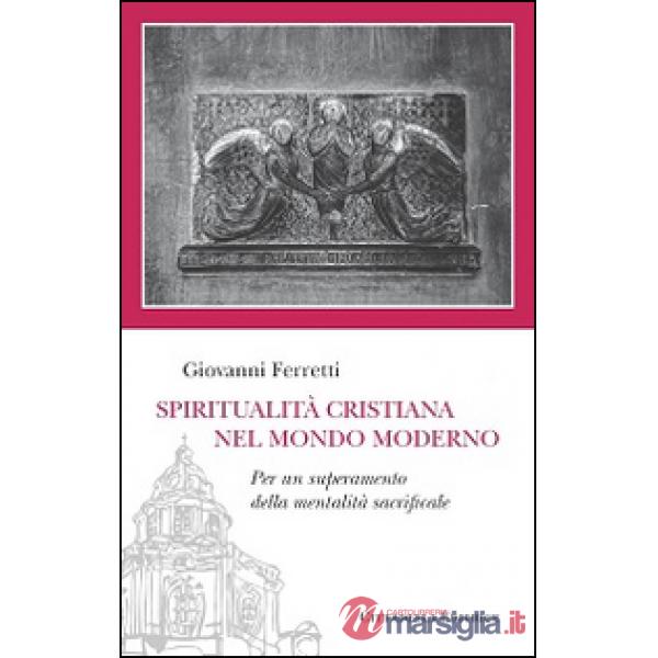 Spiritualità cristiana nel mondo moderno. Per un superamento della mentalità sacrificale