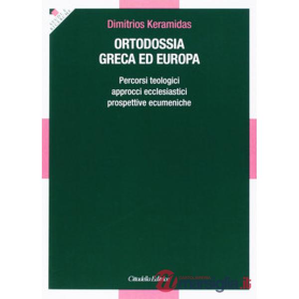 Ortodossia greca ed europea. Percorsi teologici, approcci ecclesiastici, prospettive ecumeniche