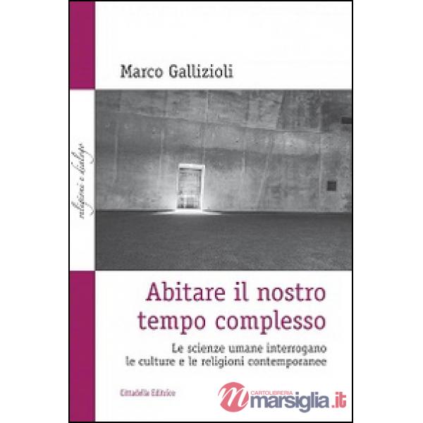 Abitare il nostro tempo complesso. Le scienze umane interrogano le culture e le religioni contemporanee