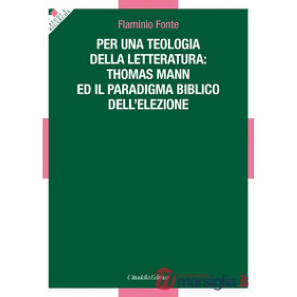 Per una teologia della letteratura: Thomas Mann e il paradigma biblico dell'elezione