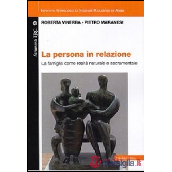 Persona in relazione. La famiglia come realtà naturale e sacramentale (La)