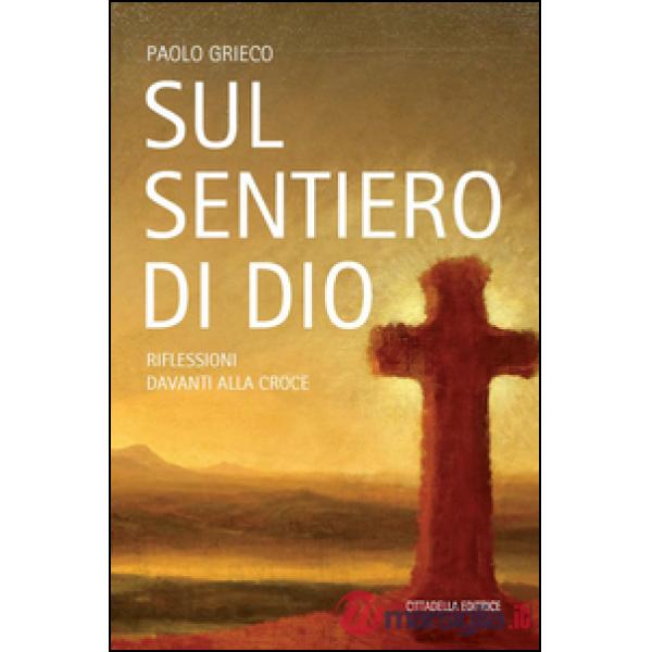 Sul sentiero di Dio. Riflessioni davanti alla croce