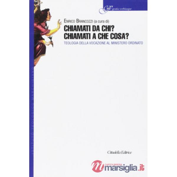 Chiamati da chi? Chiamati a che cosa? Teologia della vocazione al ministero ordinato