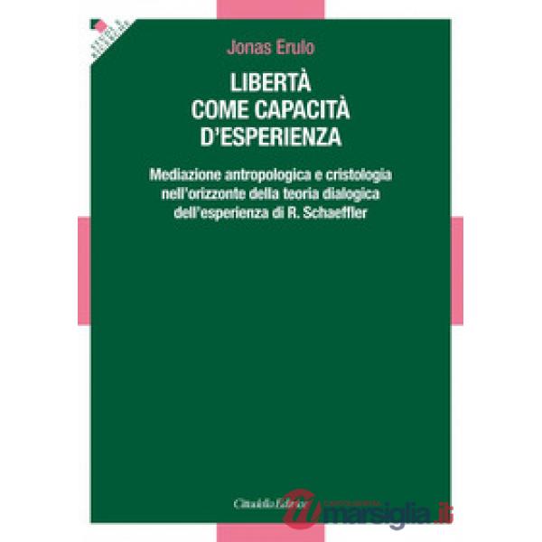 Libertà come capacità d'esperienza. Mediazione antropologica e cristologica nell'orizzonte della teoria dialogica dell'esperienz