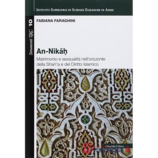 An-Nikah. Matrimonio e sessualità nell'orizzonte della Sharia e del diritto islamico