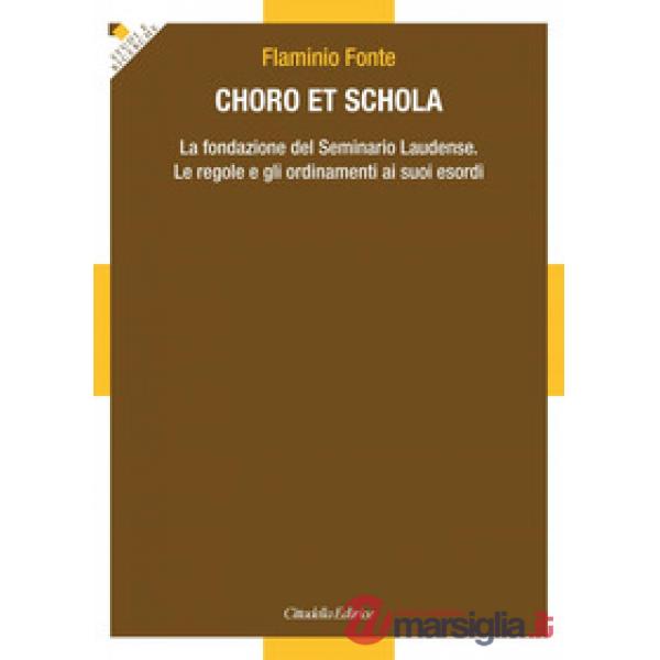 Choro et Schola. La fondazione del Seminario Laudense. Le regole e gli ordinamenti ai suoi esordi