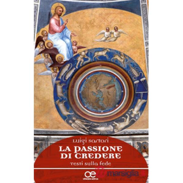 Passione di credere. Testi sulla fede (La)
