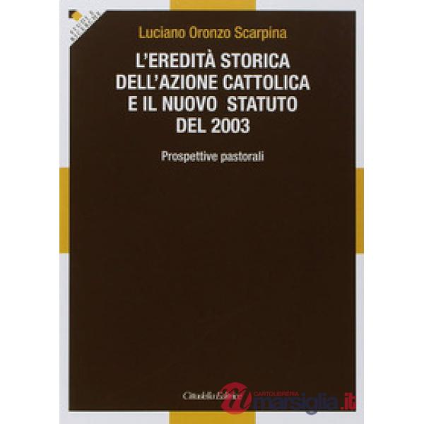 Eredità storica dell'Azione cattolica e il nuovo statuto del 2003. Prospettive pastorali (L')