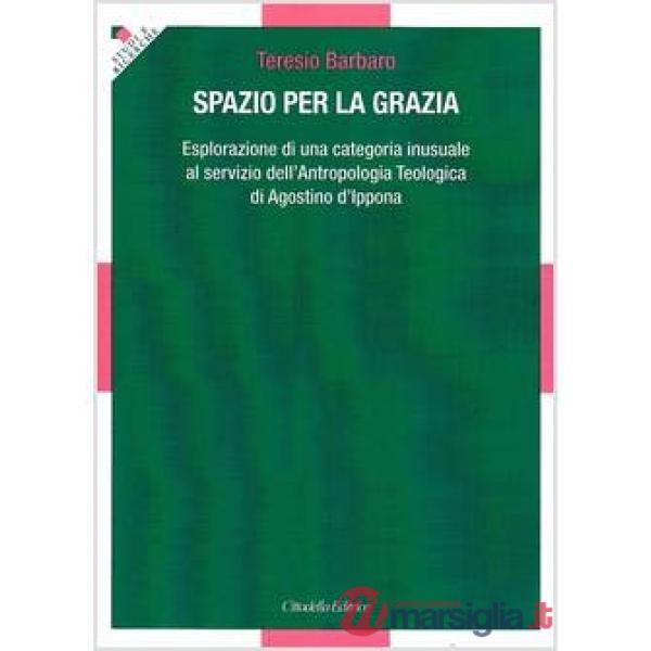 Spazio per la grazia. Esplorazione di una categoria inusuale al servizio della Antropologia teologica di sant'Agostino