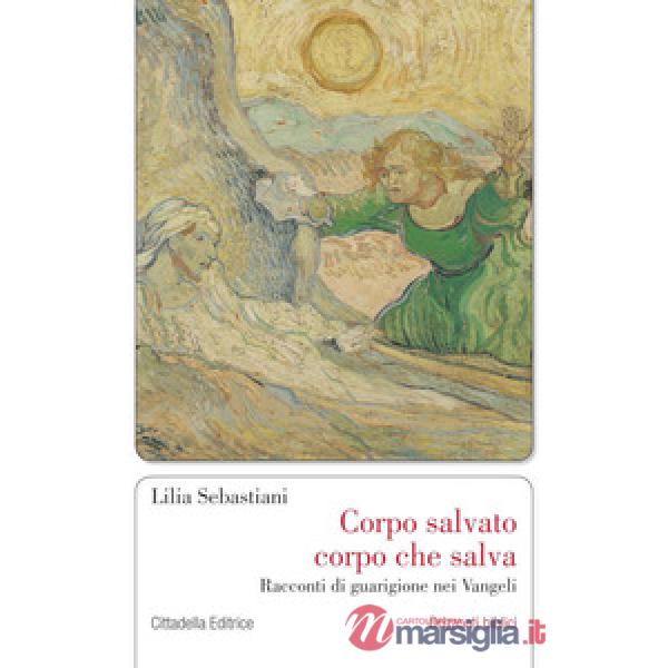 Corpo salvato corpo che salva. Racconti di guarigione nei Vangeli