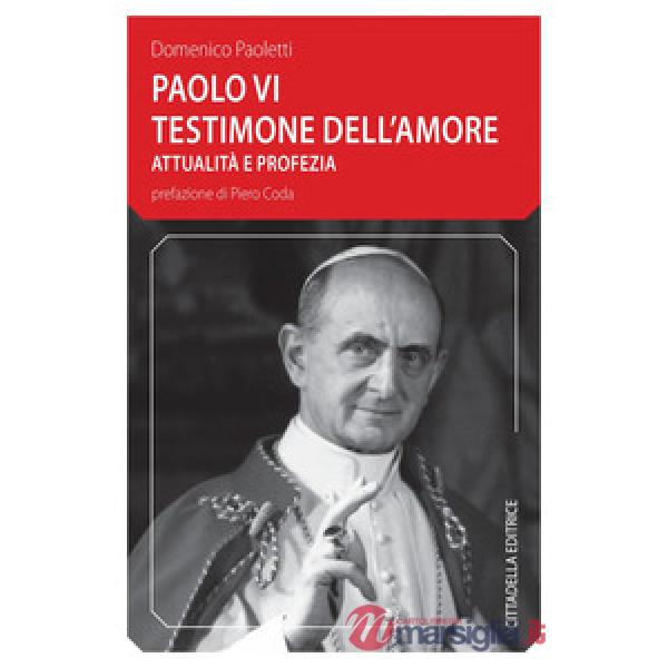 Paolo VI testimone dell'amore. Attualità e profezia