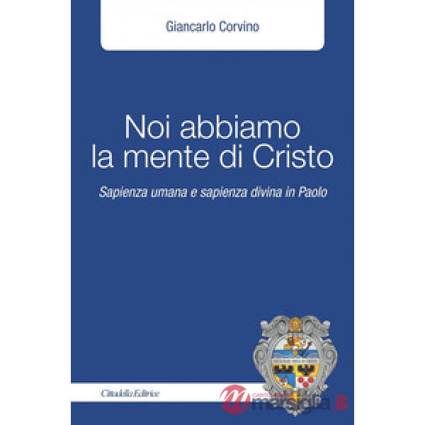 Noi abbiamo la mente di Cristo. Sapienza umana e sapienza divina in Cristo