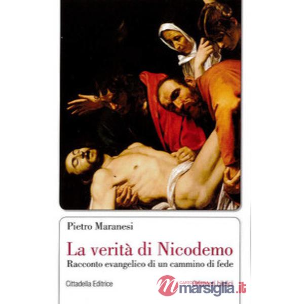 Verità di Nicodemo. Racconto evangelico di un cammino di fede (La)