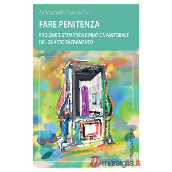 Fare penitenza. Ragione sistematica e pratica pastorale del quarto sacramento
