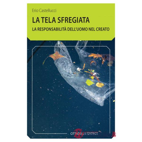 Tela sfregiata. La responsabilità dell'uomo nel creato (La)