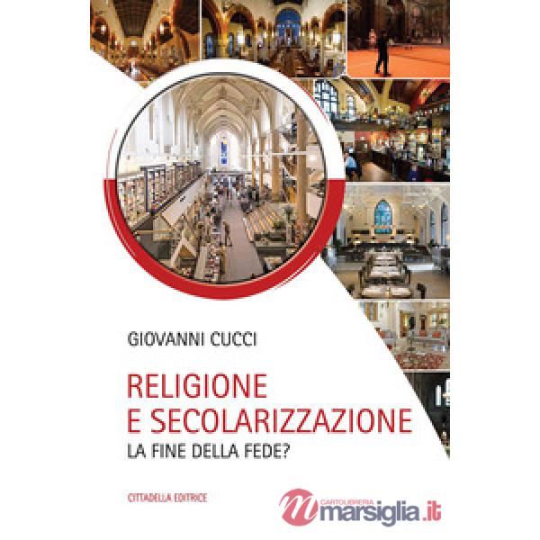 Religione e secolarizzazione. La fine della fede?