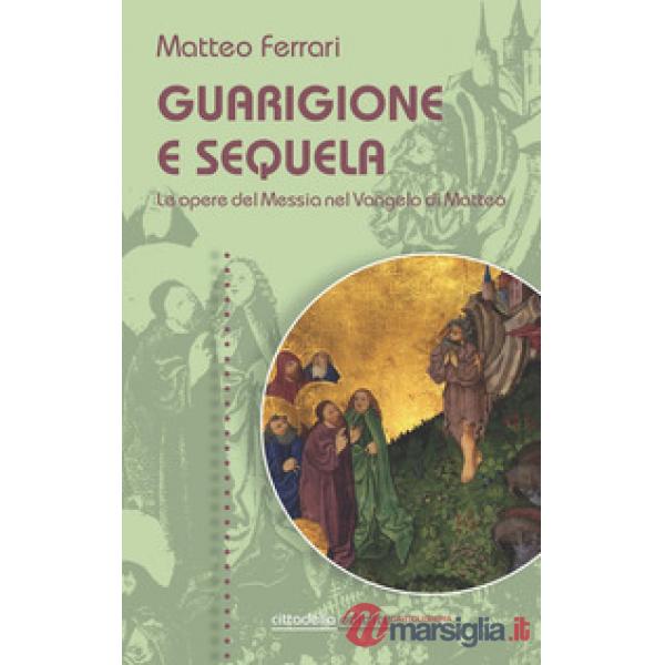 Guarigione e sequela. Le opere del Messia nel Vangelo di Matteo