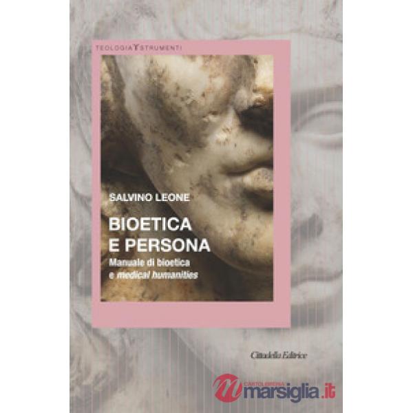 Bioetica e persona. Manuale di bioetica e Medical Humanities