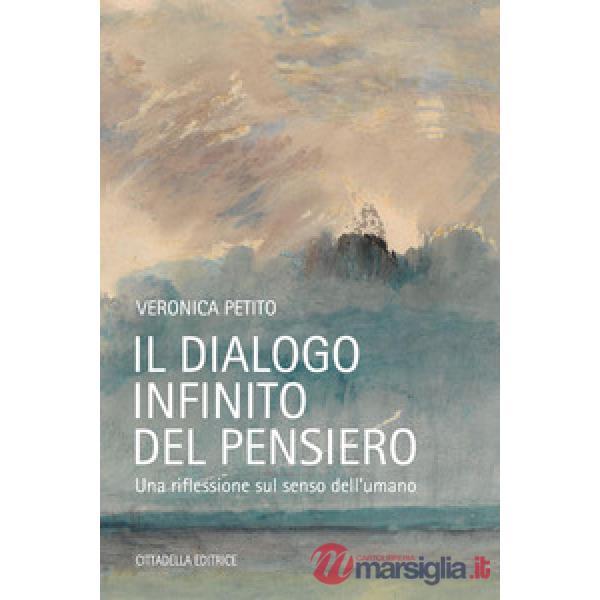 Dialogo infinito del pensiero. Una riflessione sul senso dell'umano (Il)