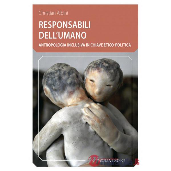 Responsabili dell'umano. Antropologia inclusiva in chiave etico-politica