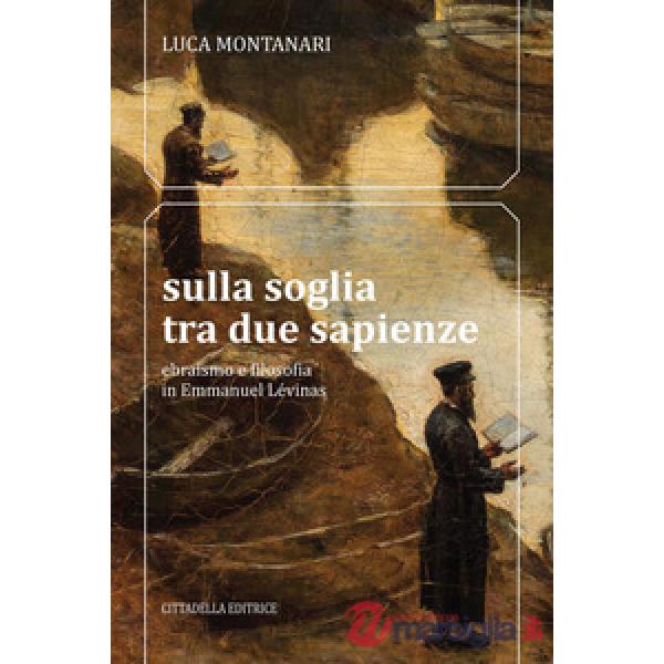 Sulla soglia tra due sapienze. Ebraismo e filosofia in Emmanuel Lévinas