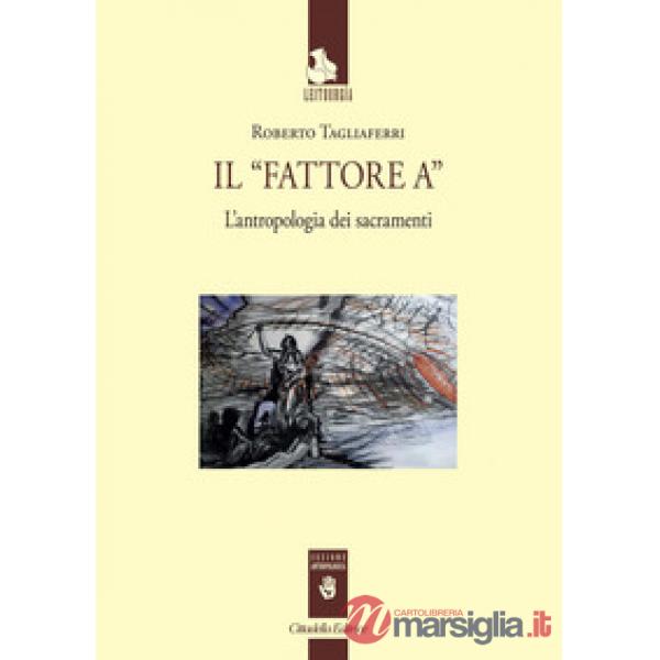 «Fattore A». L'antropologia dei sacramenti (Il)