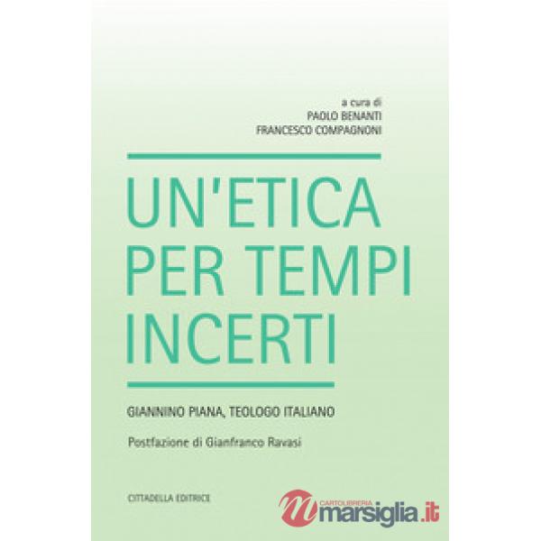 Etica per tempi incerti. Giannino Piana, teologo italiano (Un')
