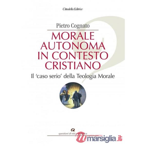 Morale autonoma in contesto cristiano. Il «caso serio» della teologia morale