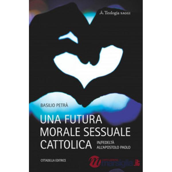 Futura morale sessuale cattolica. In/fedeltà all'apostolo Paolo (Una)