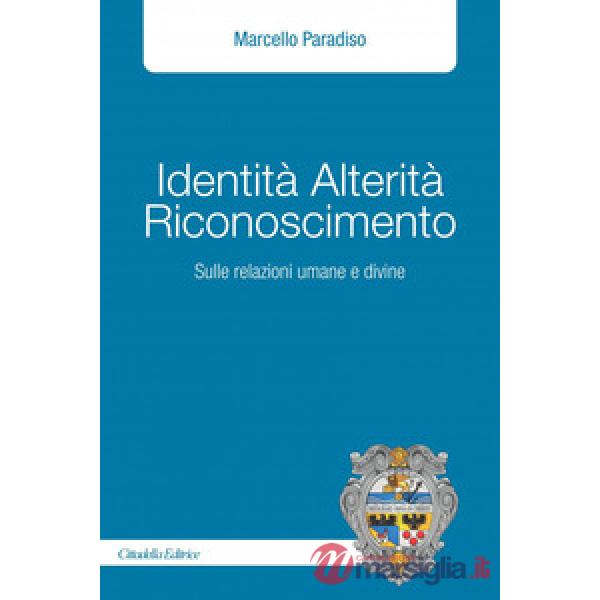 Identità alterità riconoscimento. Sulle relazioni umane e divine