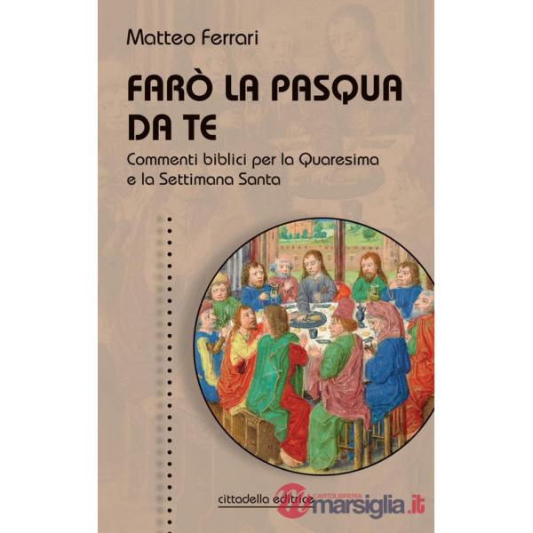 Farò la Pasqua da te. Commenti biblici per la Quaresima e la Settimana Santa