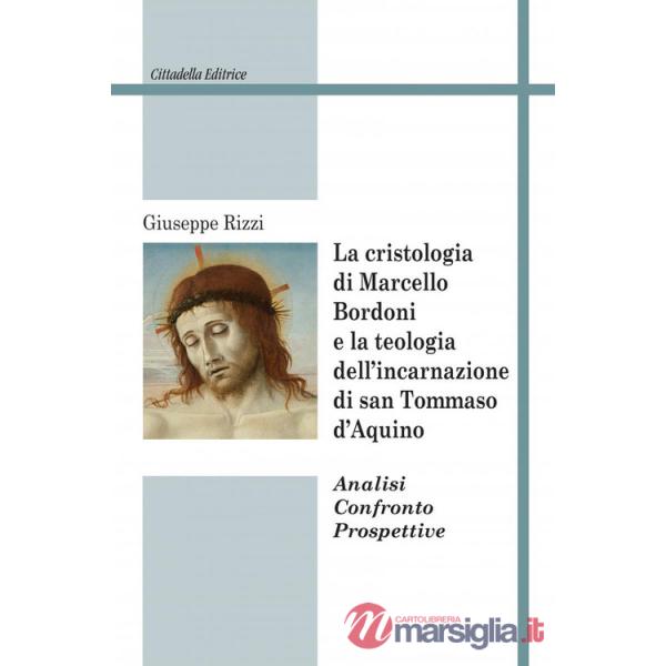 Cristologia di Marcello Bordoni e la teologia dell'incarnazione di san Tommaso d'Aquino. Analisi confronto prospettive (La)